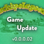 Game updated to v0.0.0.02!